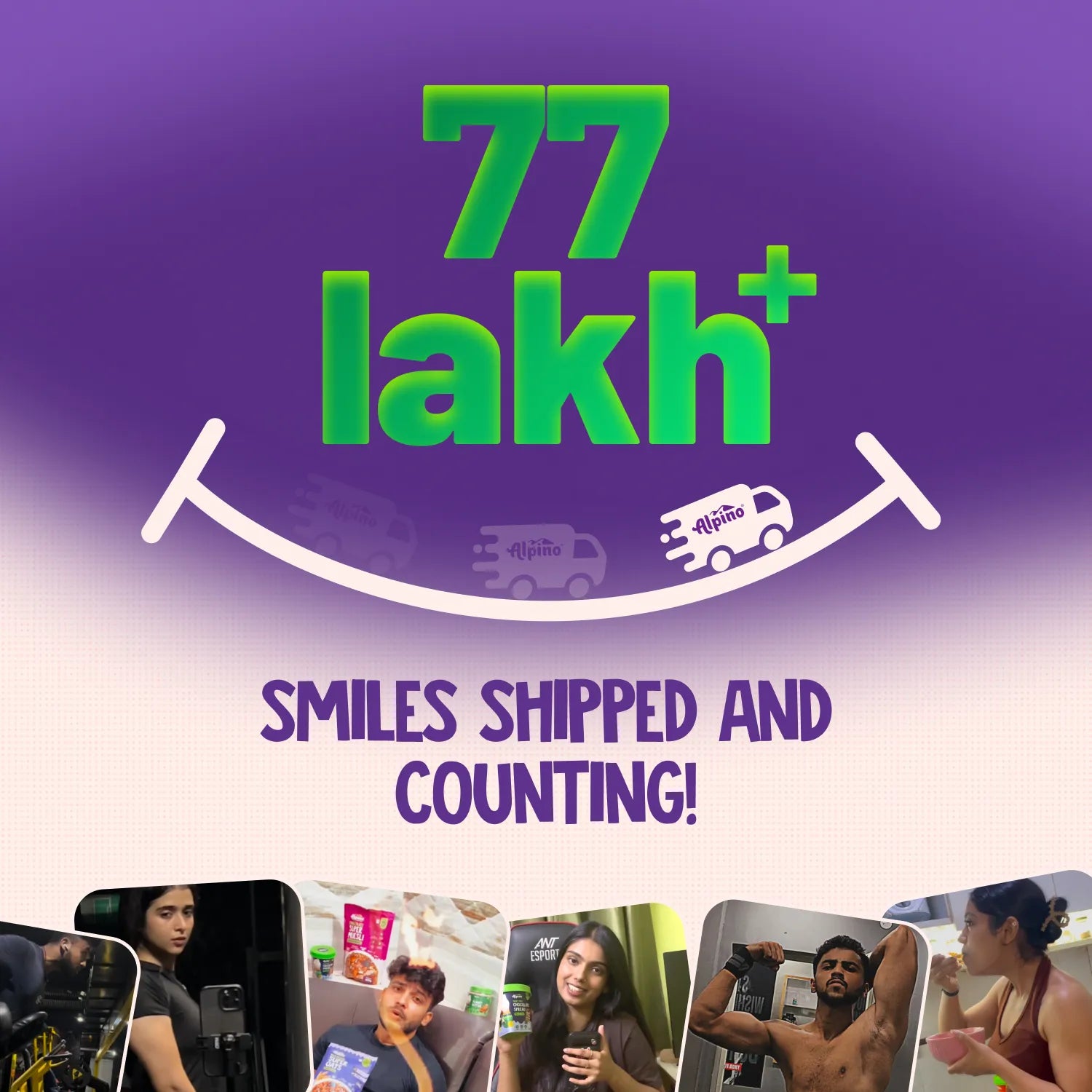 Alpino has shipped to over 77 lakh+ households