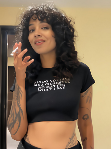 Do Not Give me a Cigarette it Girl Baby tee for Women