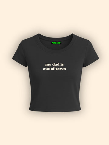 My Dad Is Out Of Town it Girl Baby tee for Women