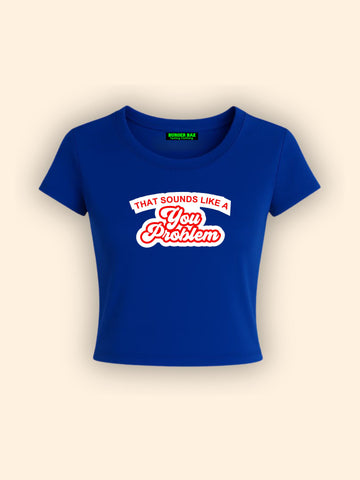 You Problem It Girl Baby tee for Women